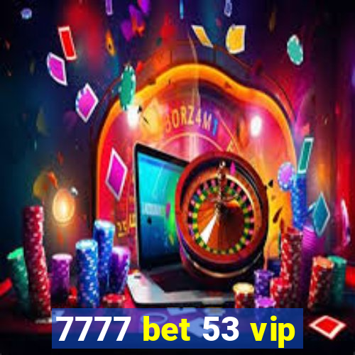 7777 bet 53 vip